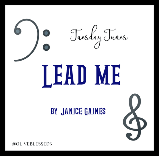 Tuesday Tunes Lead me by Janice Gaines