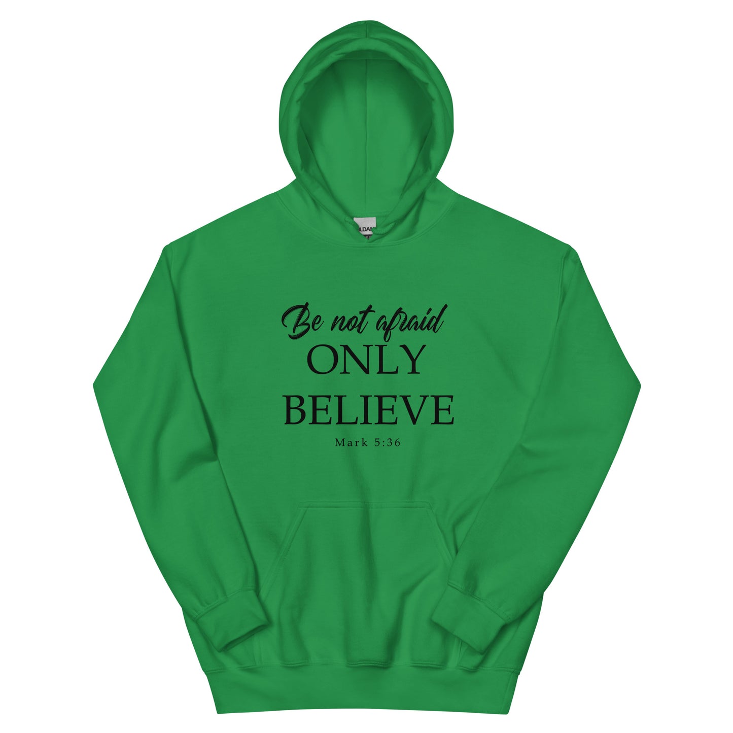 Mark 5:36 Be not afraid Only Believe Unisex Hoodie Irish Green front