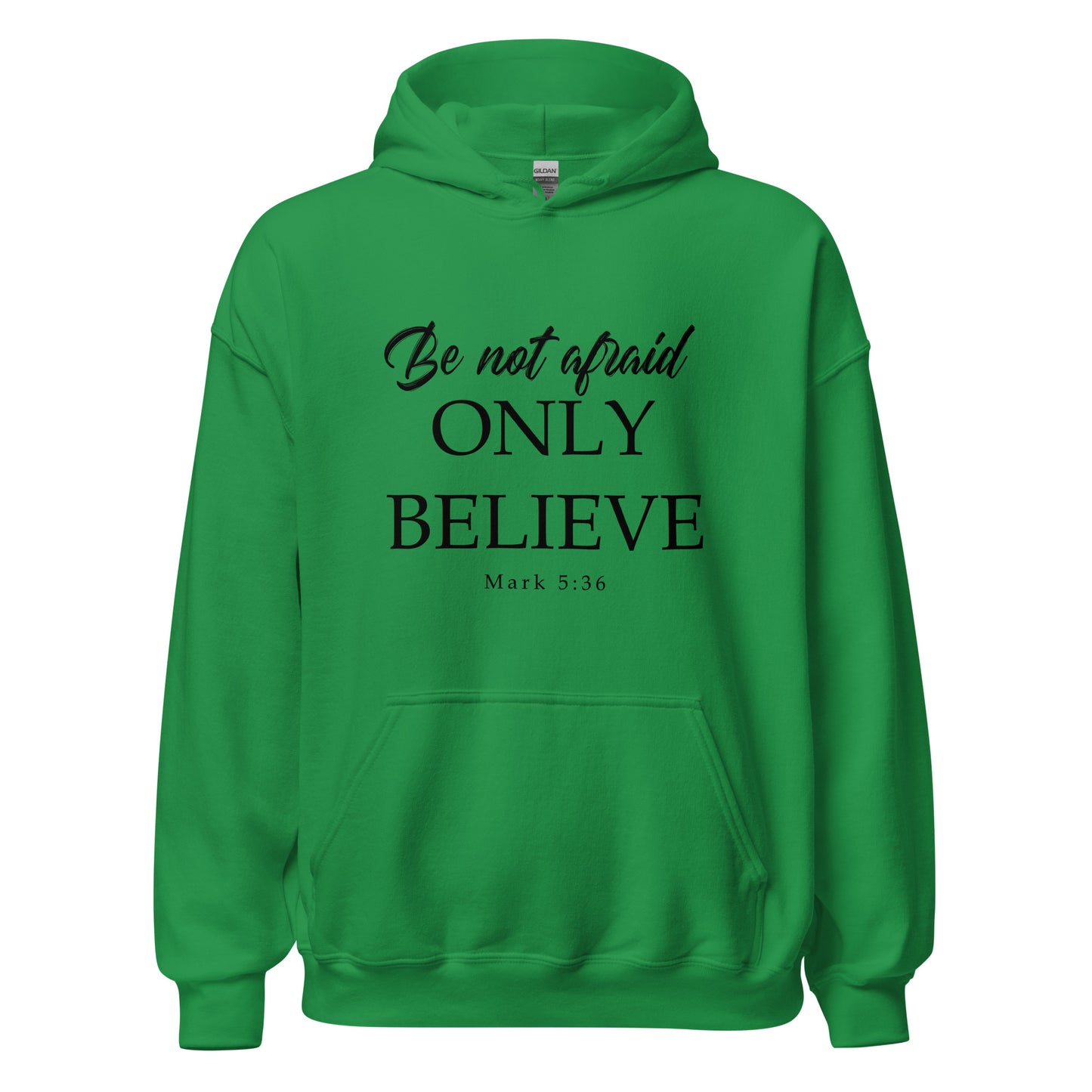 Mark 5:36 Be not afraid Only Believe Unisex Hoodie Irish Green front