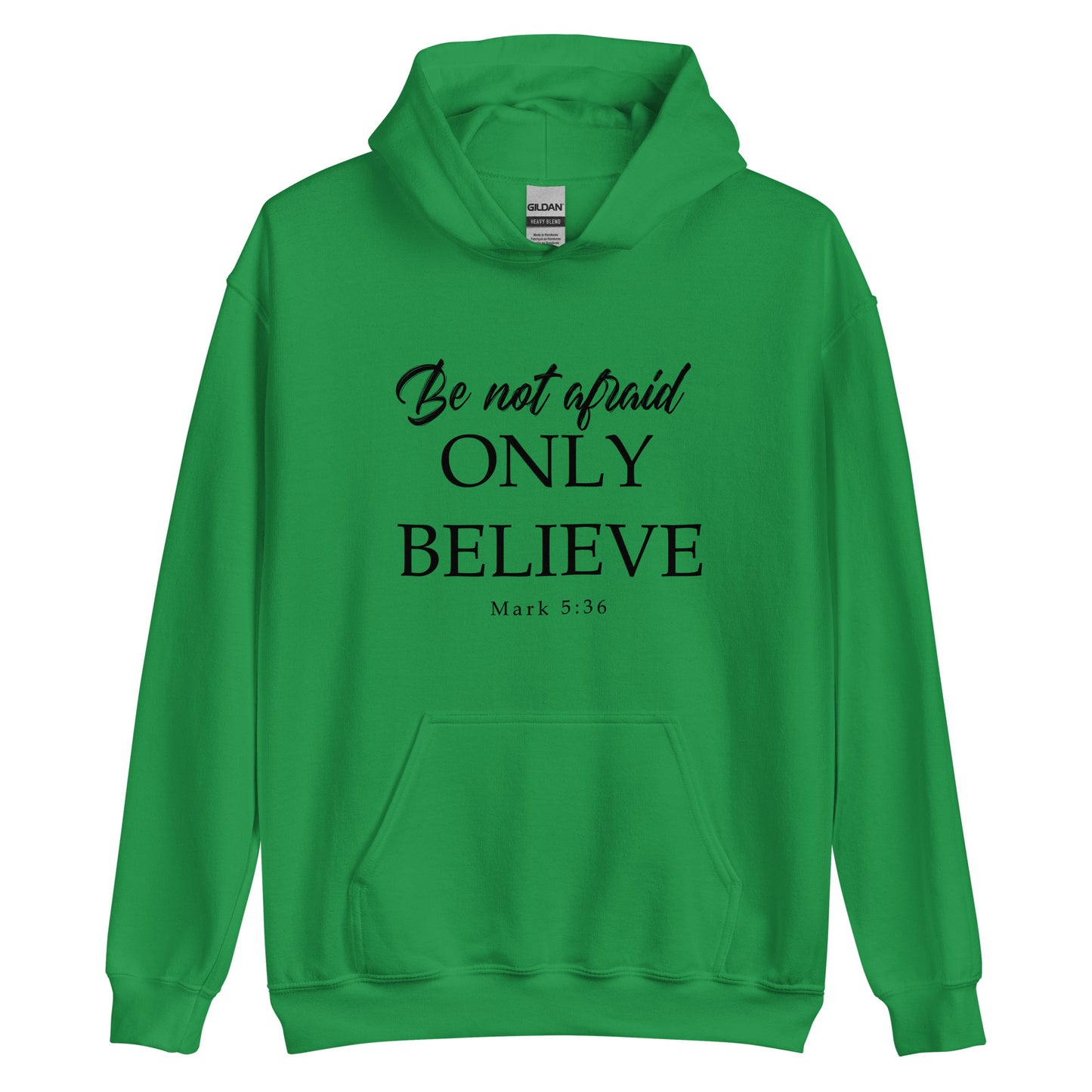 Mark 5:36 Be not afraid Only Believe Unisex Hoodie Irish Green front